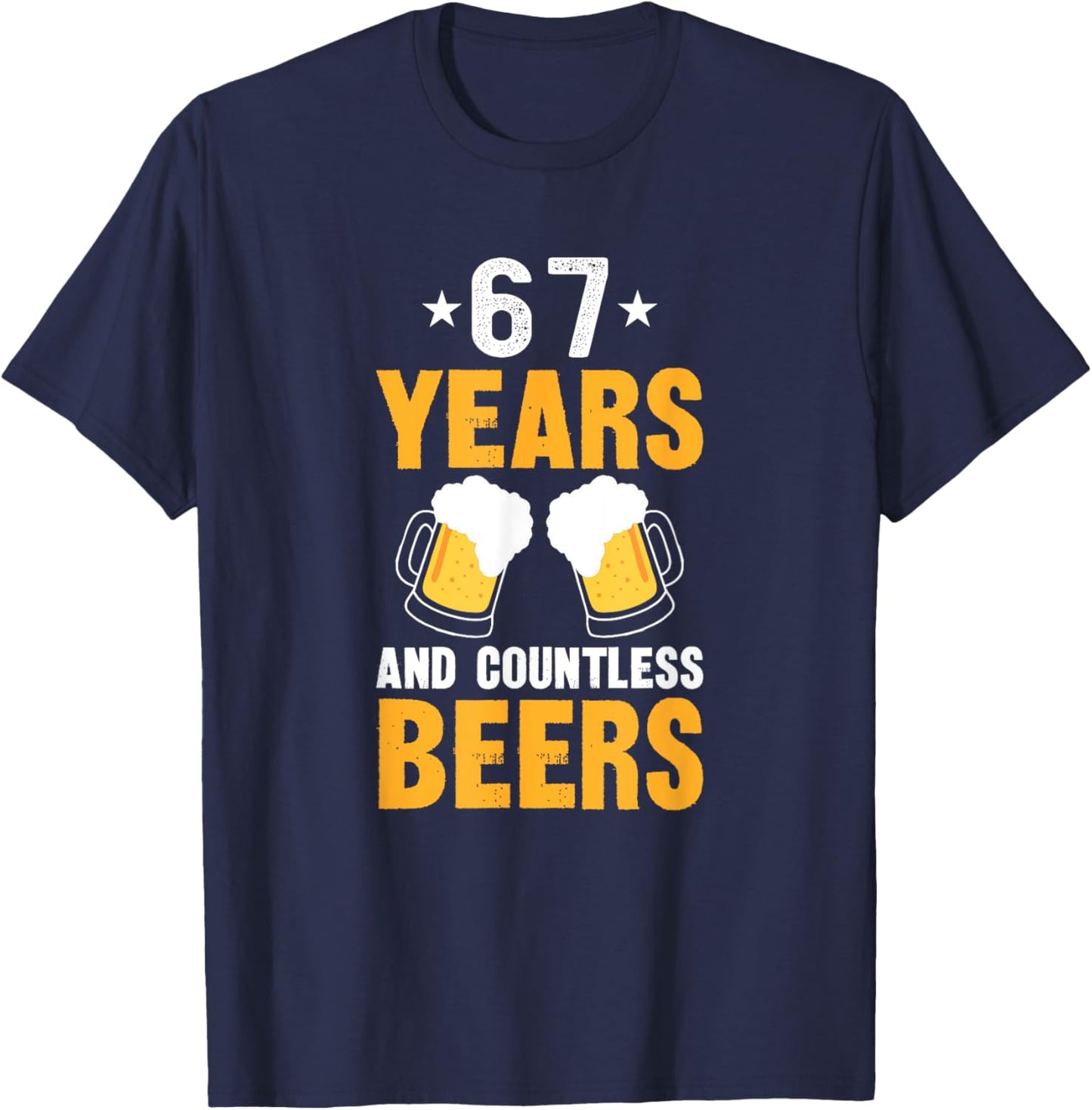 67 Years and Countless Beers Funny 67th Birthday T-Shirt - T-Shirt | Navy