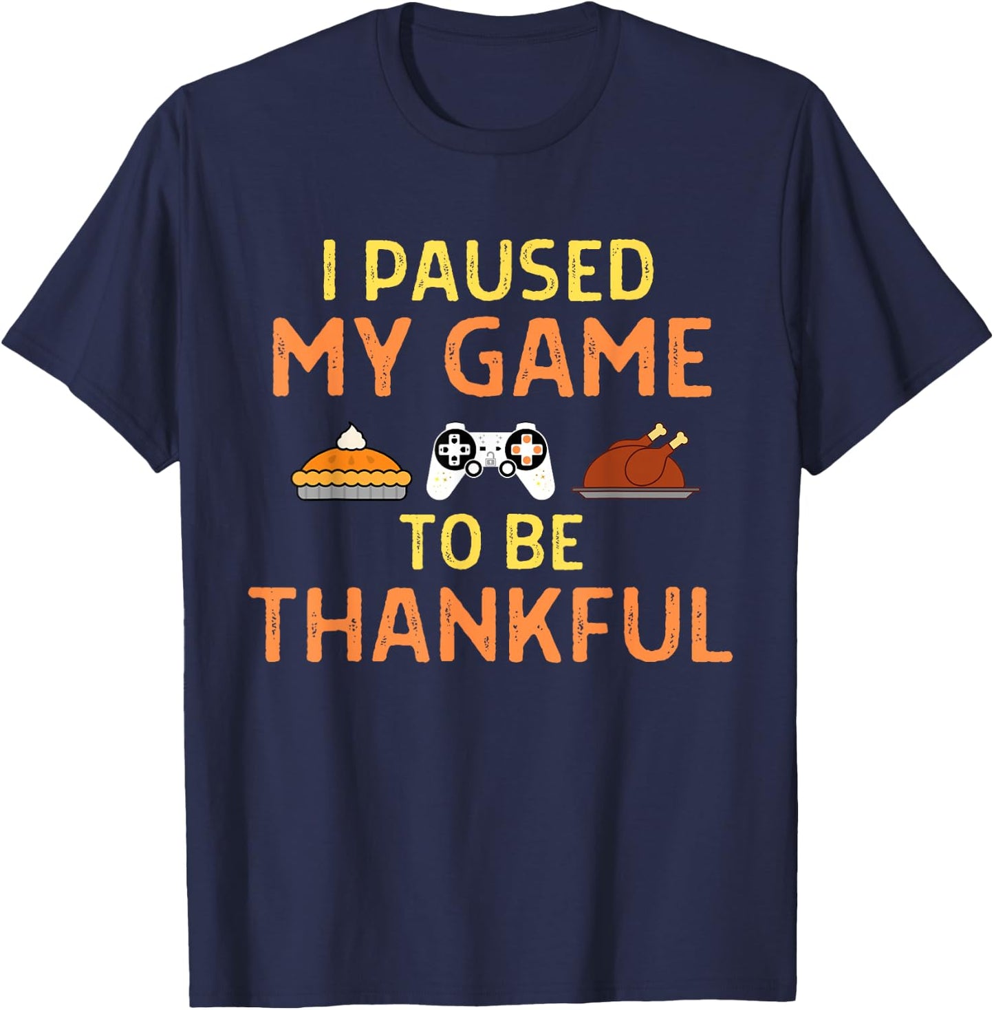 Paused My Game Thankful Video Gamer Thanksgiving Gaming T-Shirt - T-Shirt | Navy