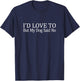 I'd Love To But My Dog Said No T-Shirt - T-Shirt | Navy