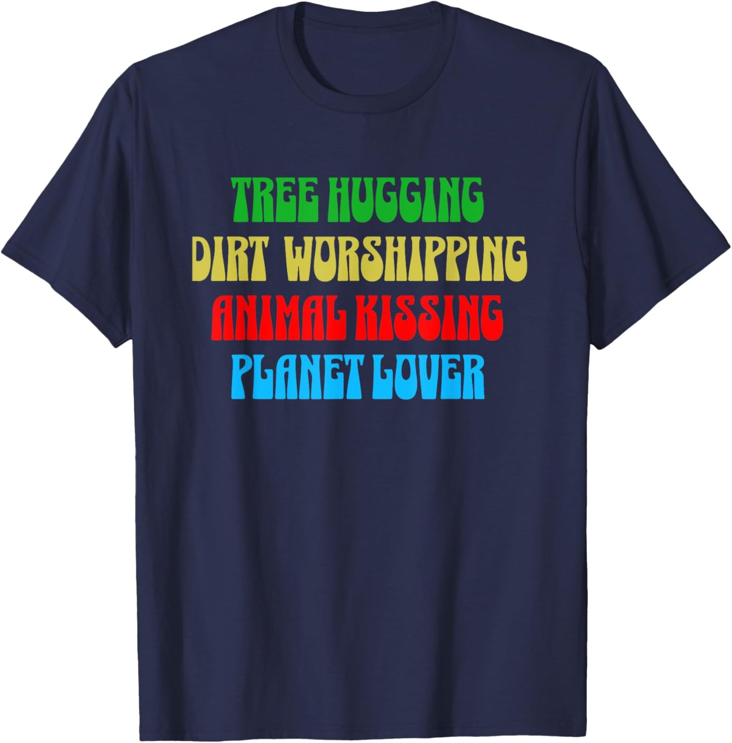 Tree Hugging Dirt Worshipper Animal Kissing Planet Loving T-Shirt - T-Shirt | Navy