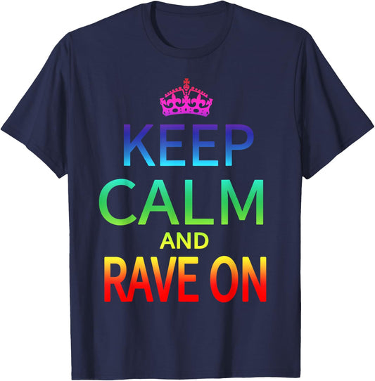 Keep Calm and Rave On Hardstyle Hardcore Raver T-Shirt - T-Shirt | Navy