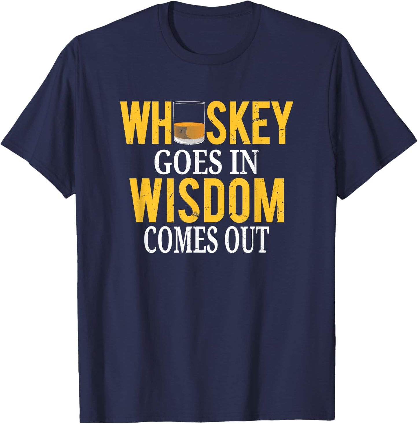 Whiskey Goes In Wisdom Comes Out Funny Scotch Whiskey T-Shirt - T-Shirt | Navy