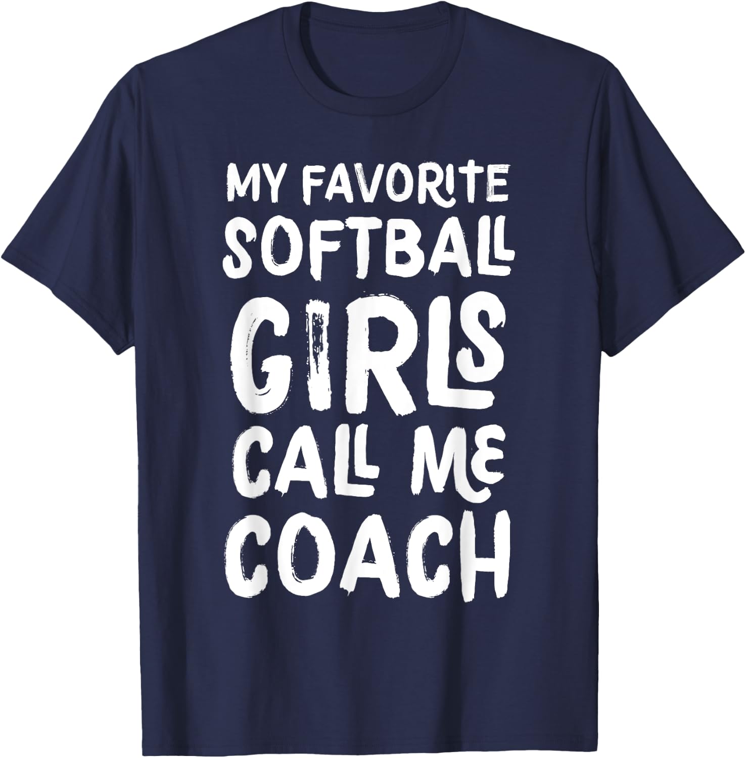 My Favorite Softball Girls Call Me Coach Funny T-Shirt - T-Shirt | Navy