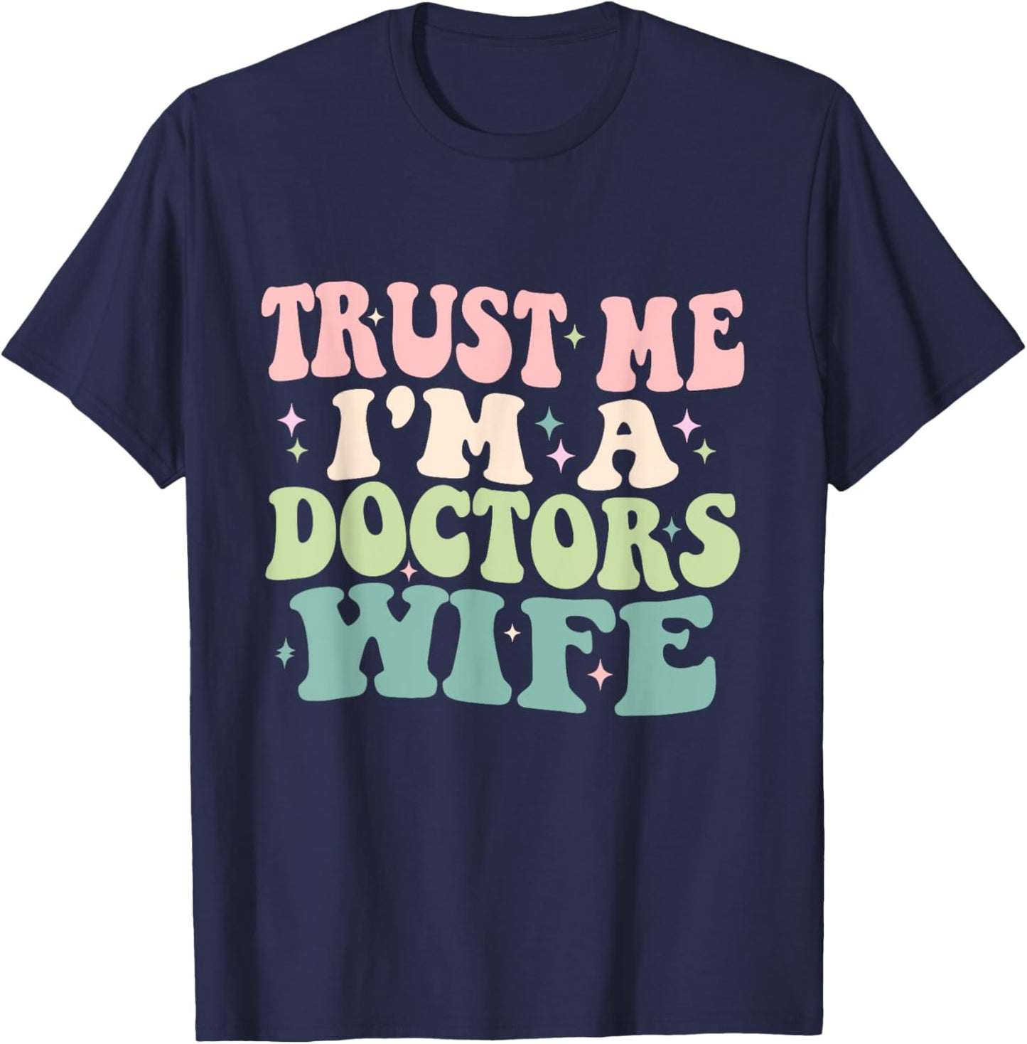 Trust Me I'm A Doctors Wife Funny Married To A Doctor T-Shirt - T-Shirt | Navy