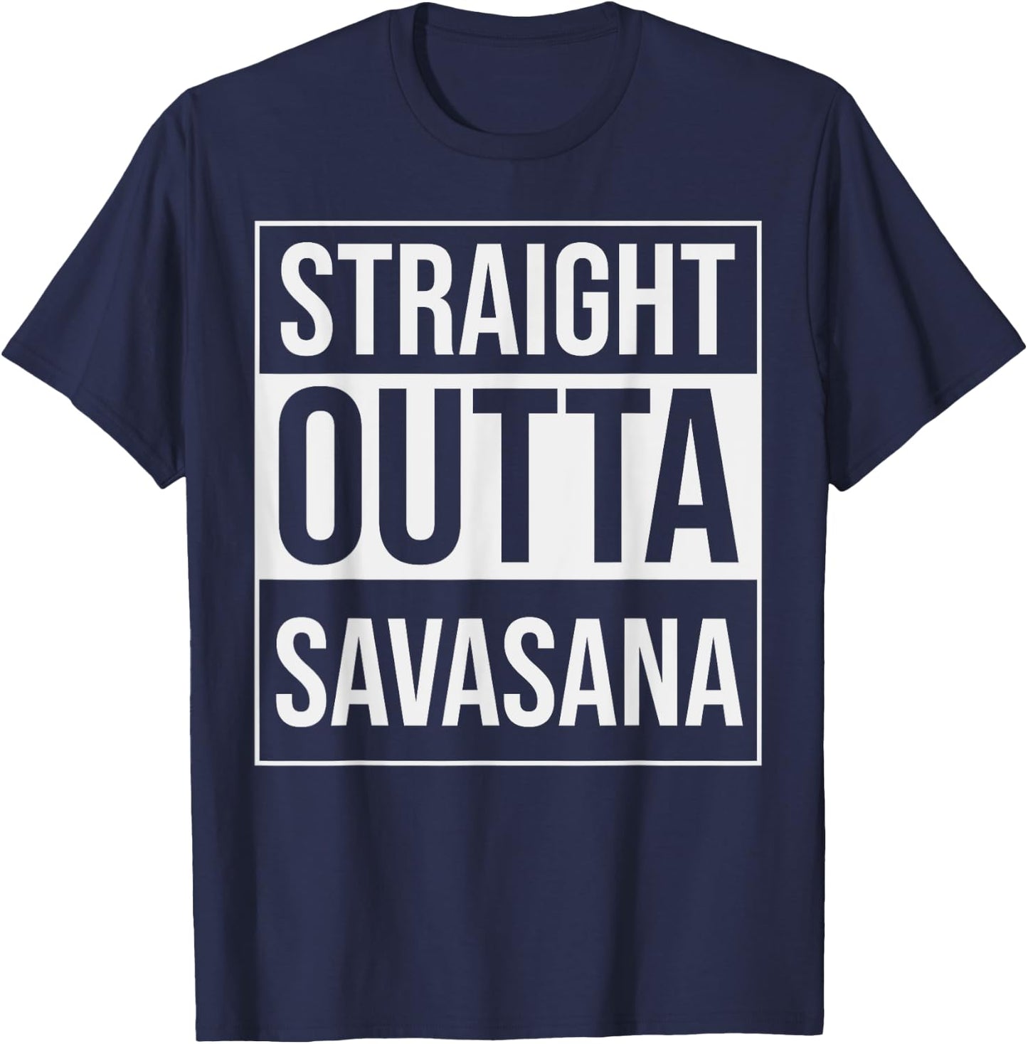 Straight Outta Savasana Funny Yoga Meditation Workout T-Shirt - T-Shirt | Navy