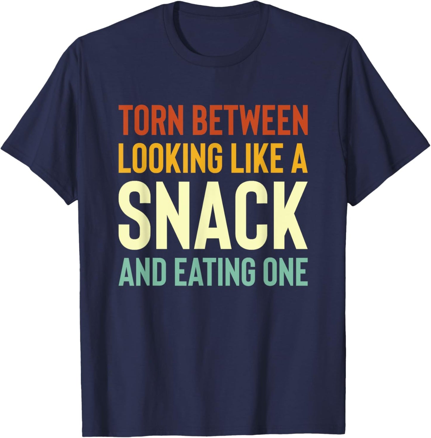 Torn Between Looking Like A Snack Or Eating One Funny T-Shirt - T-Shirt | Navy