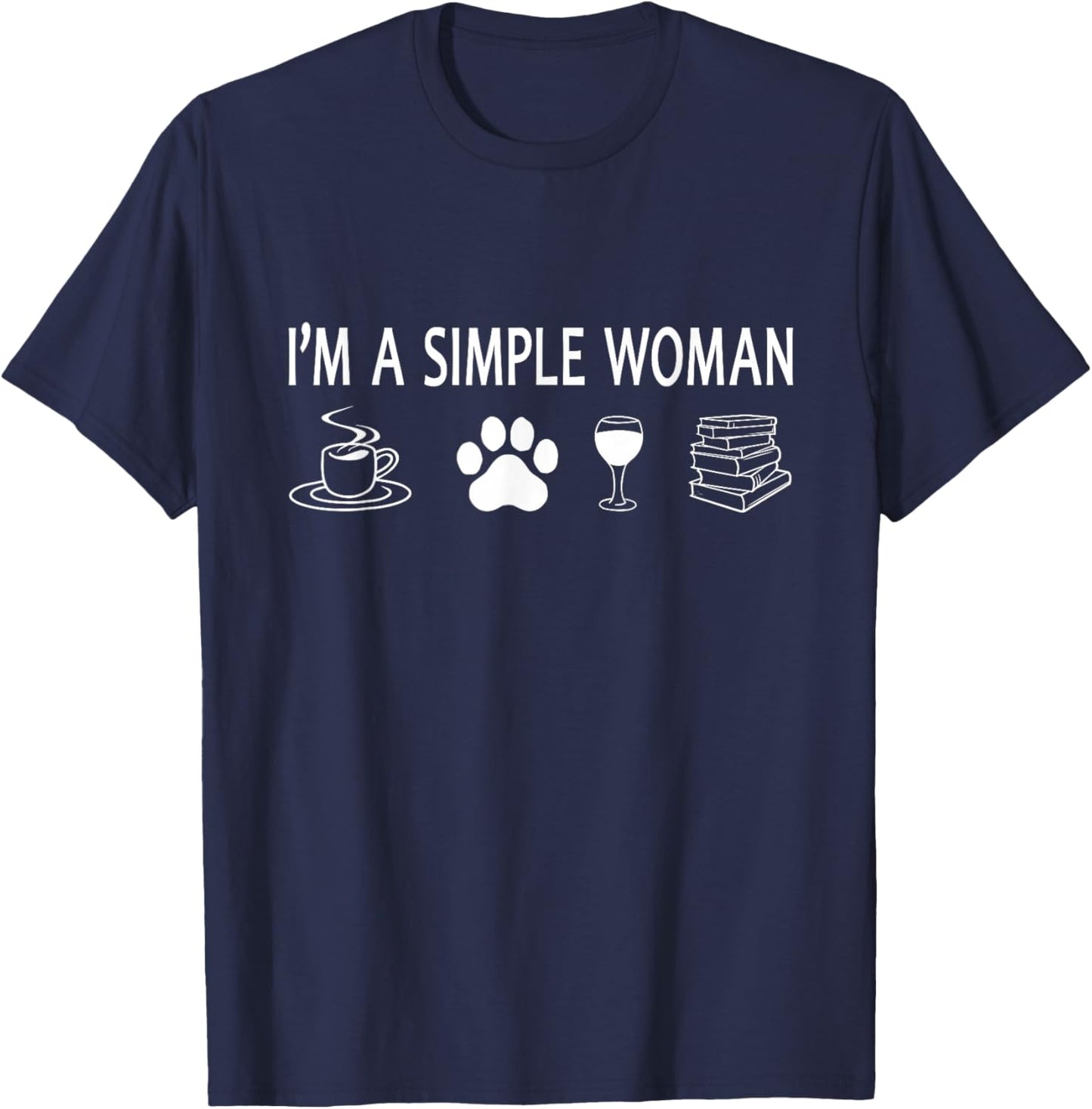 I'm A Simple Woman Sarcastic Humor Coffee Dogs Wine Books T-Shirt - T-Shirt | Navy