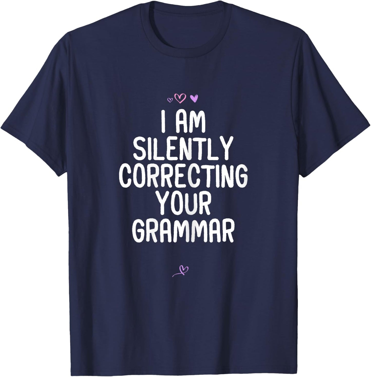 Funny I Am Silently Correcting your Grammar Gift Friend T-Shirt - T-Shirt | Navy