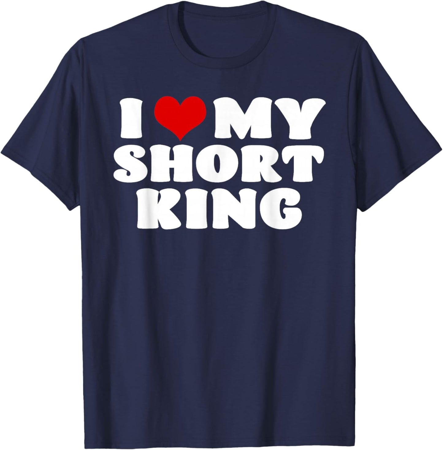 I Love My Short King I Heart My Short King Red Heart T-Shirt - T-Shirt | Navy