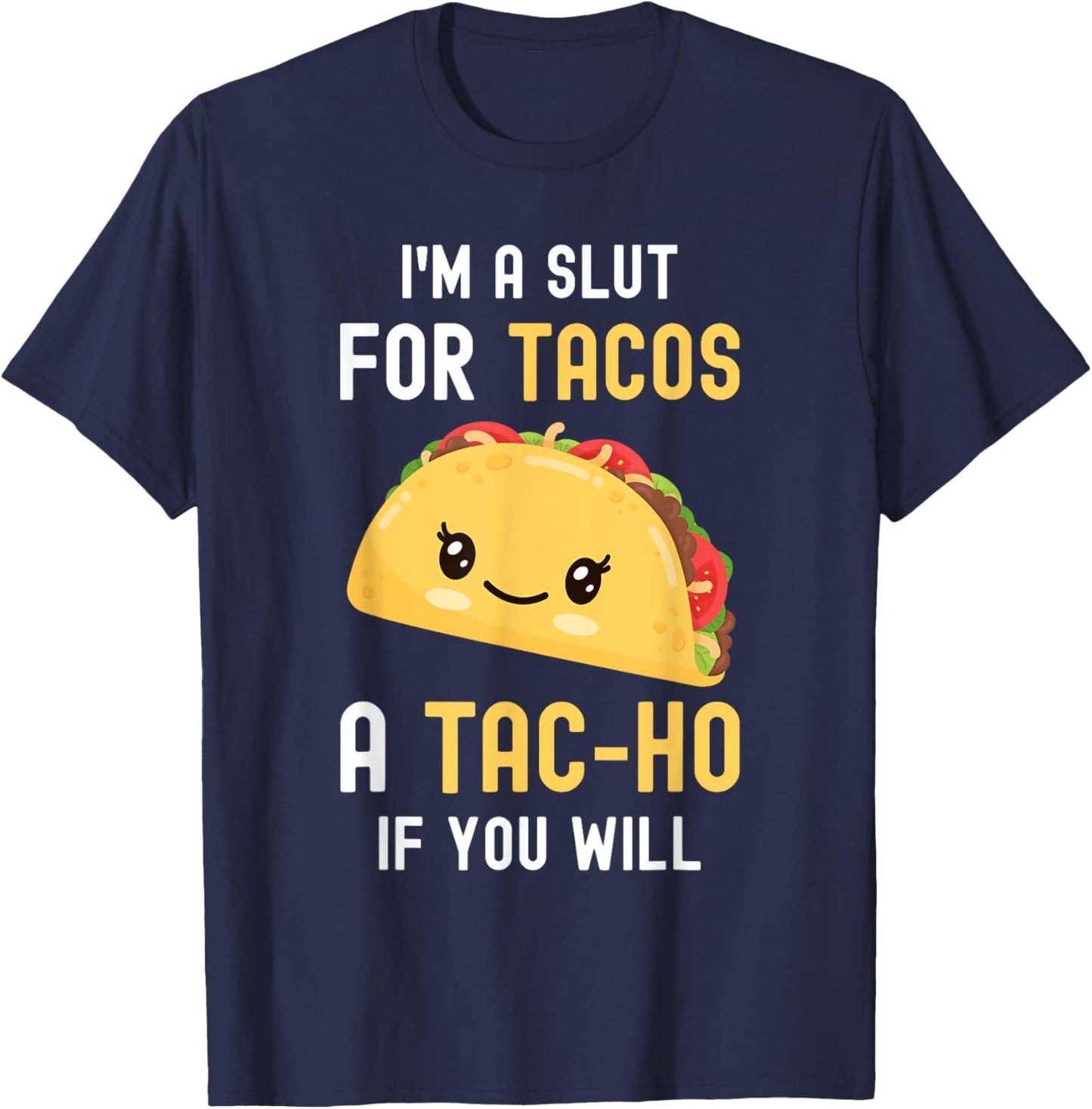 Funny Taco I'm A Slut For TACOS Cute Adorable Kawaii Food T-Shirt - T-Shirt | Navy