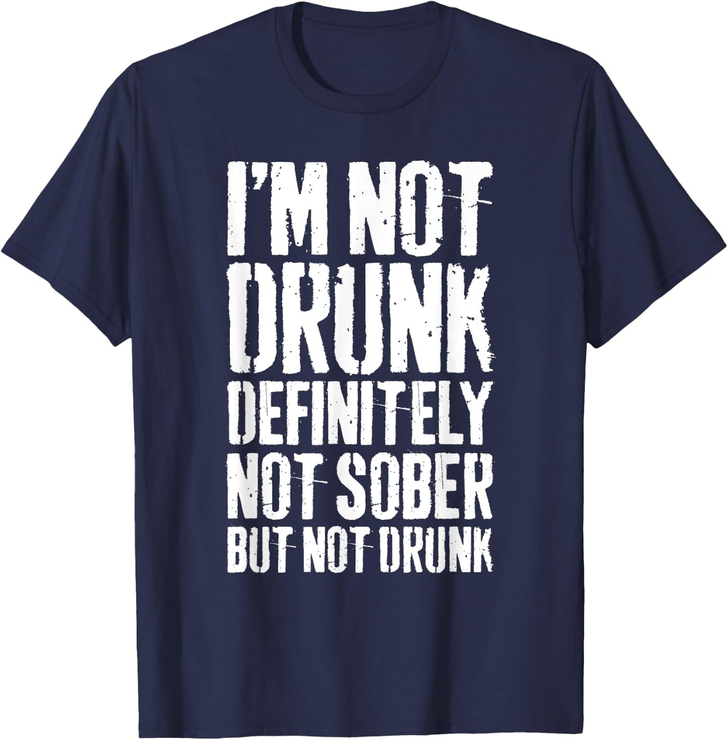 I'm Not Drunk Definitely Not Sober But Not Drunk Shirt Funny T-Shirt - T-Shirt | Navy