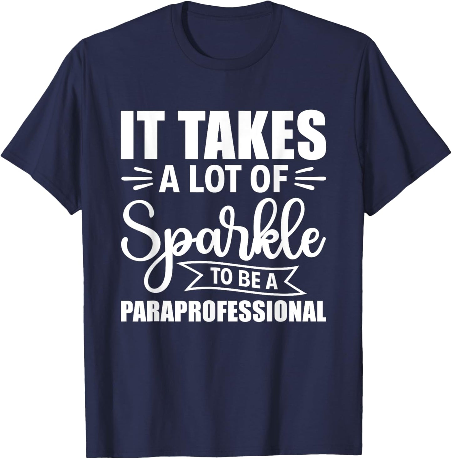 It Takes A Lot Of Sparkle To Be A Paraprofessional Para T-Shirt - T-Shirt | Navy