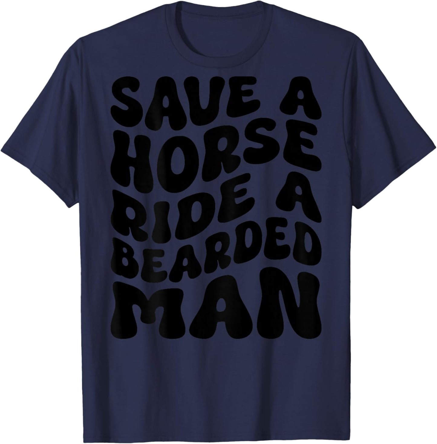 Funny Save A Horse Ride A Bearded Man Groovy (On Back) T-Shirt - T-Shirt | Navy