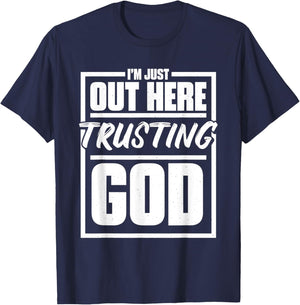 I'M Just Out Here Trusting God, Religious & Christ Believer T-Shirt - T-Shirt | Navy