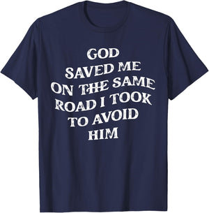 God Saved Me On The Same Road I Took To Avoid Him, Christian T-Shirt - T-Shirt | Navy