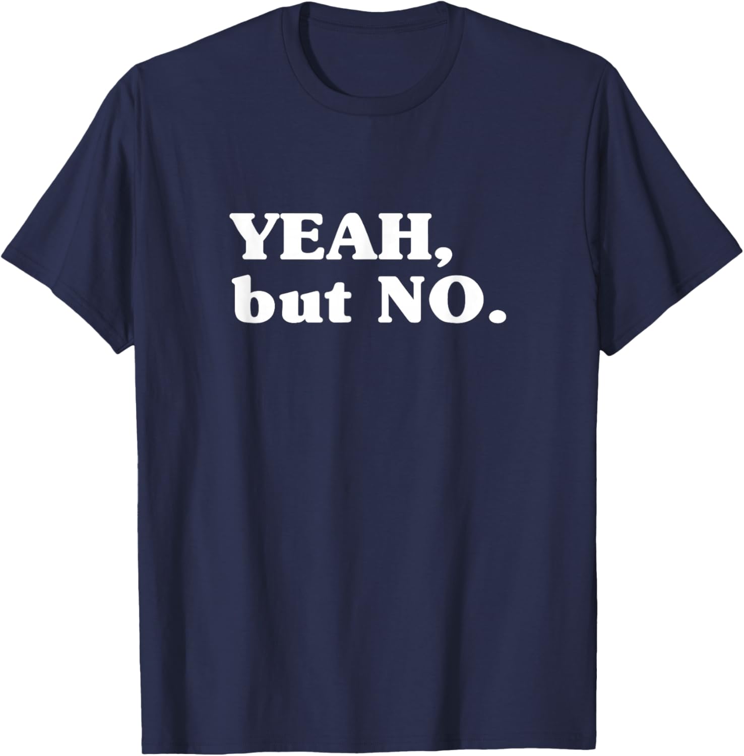 Yeah But No (Funny) T-Shirt - T-Shirt | Navy