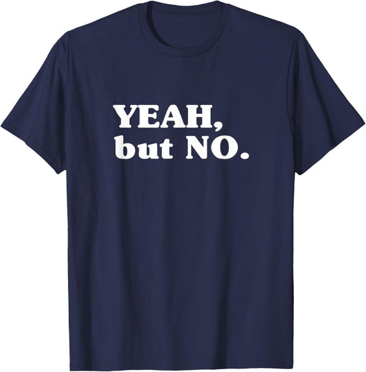 Yeah But No (Funny) T-Shirt - T-Shirt | Navy