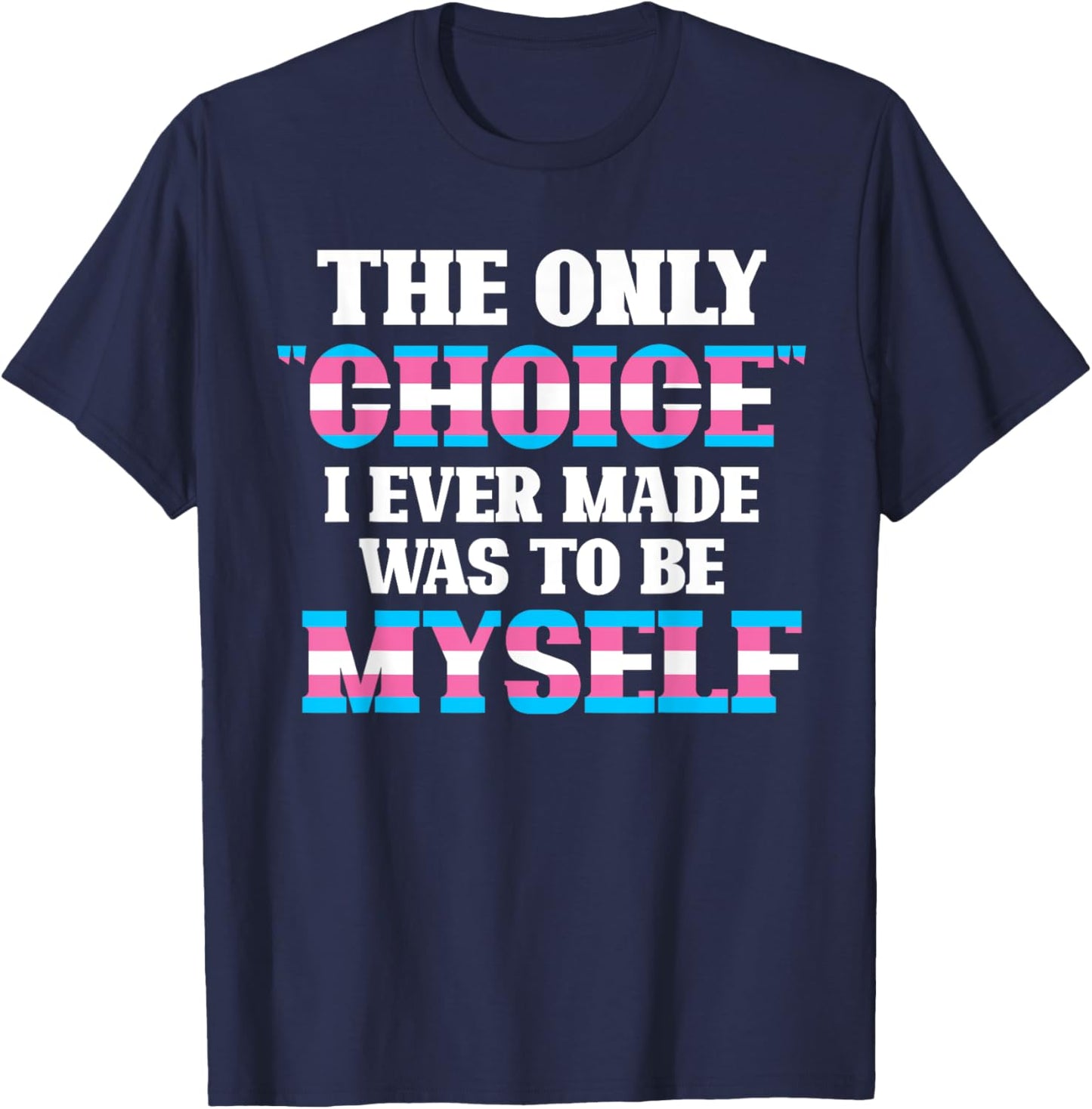 The Only Choice I Ever Made Was To Be Myself Transgender T-Shirt - T-Shirt | Navy