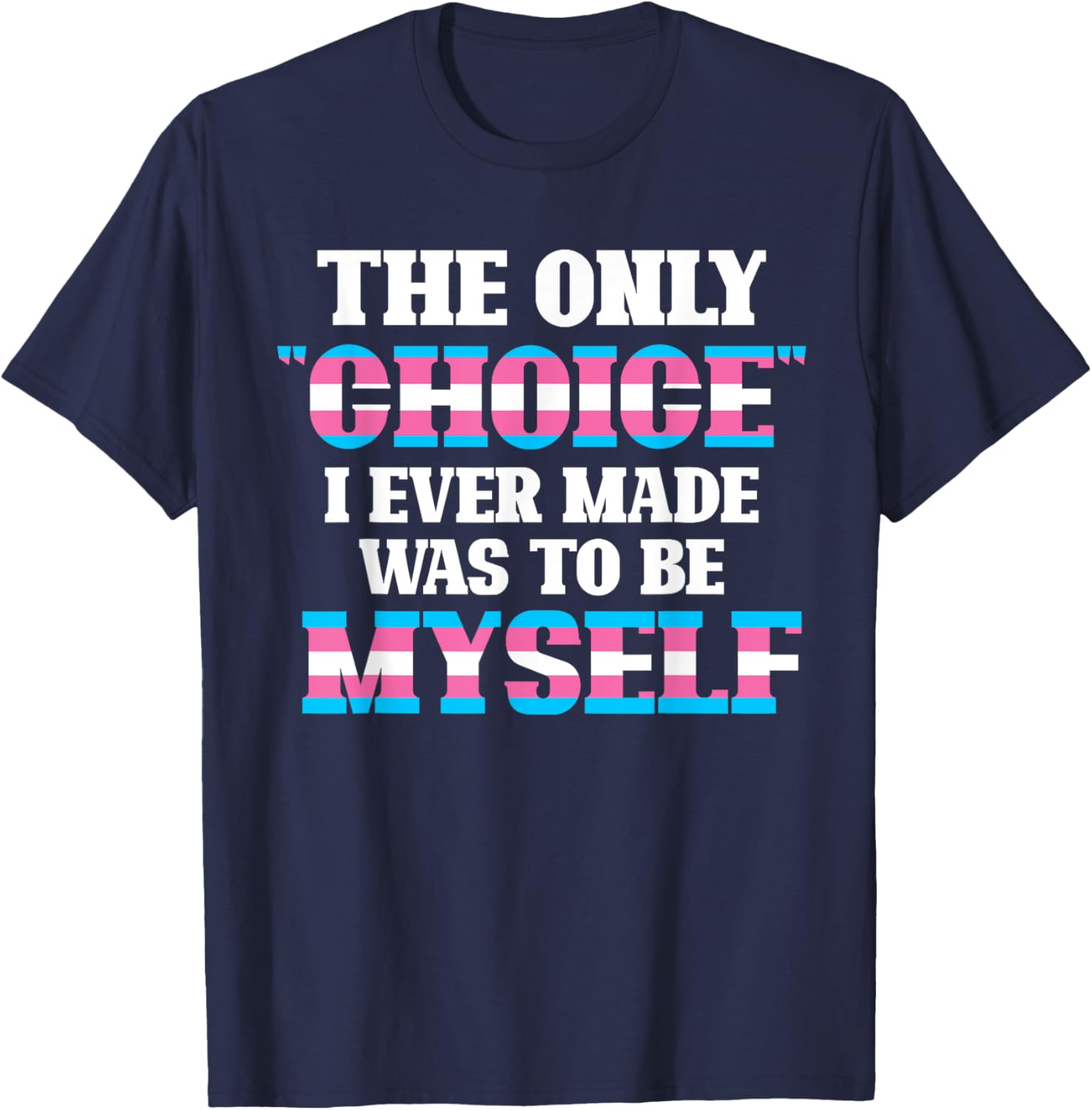 The Only Choice I Ever Made Was To Be Myself Transgender T-Shirt - T-Shirt | Navy