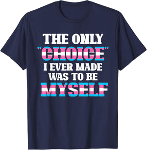 The Only Choice I Ever Made Was To Be Myself Transgender T-Shirt - T-Shirt | Navy