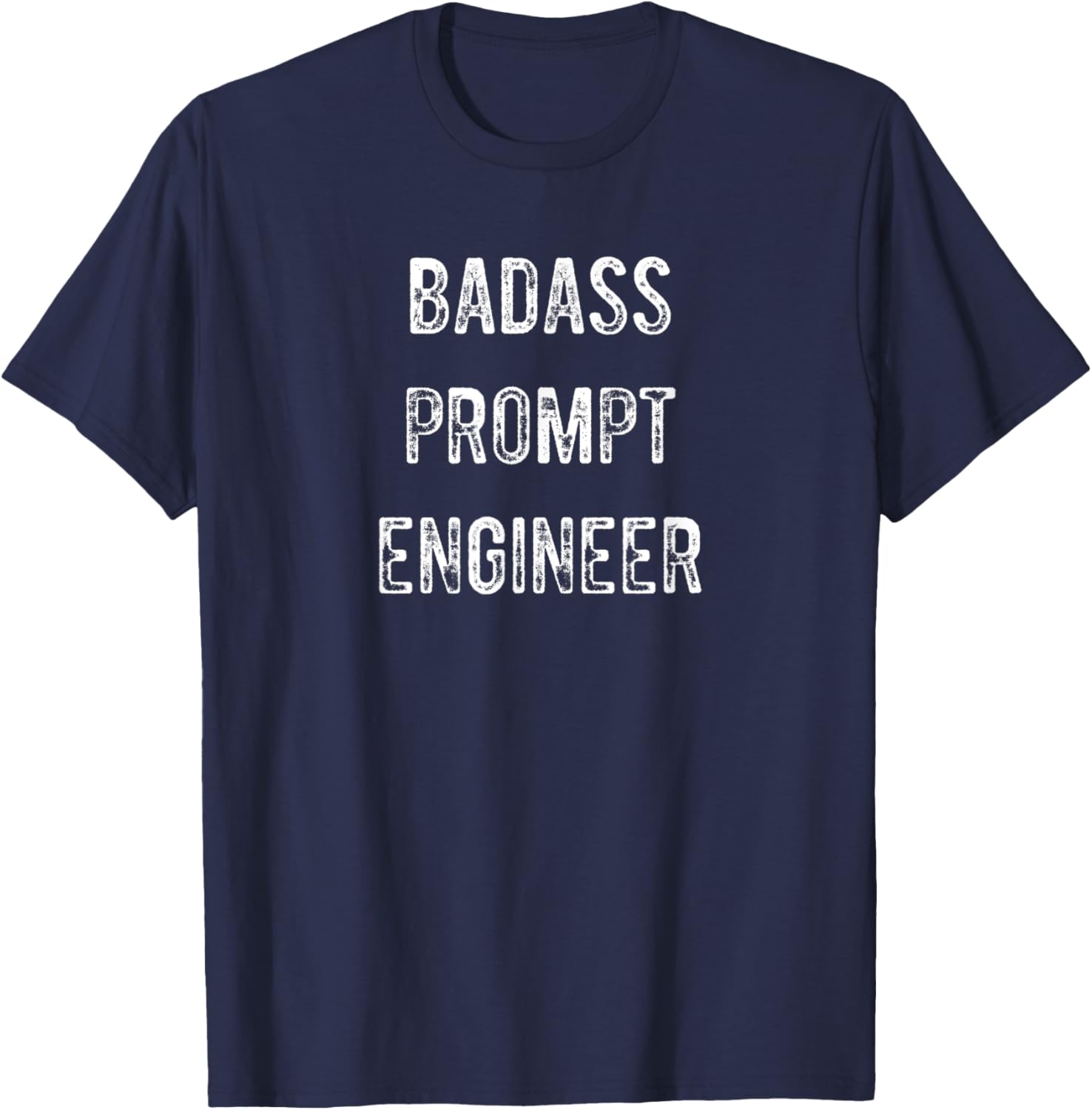 Badass AI Prompt Engineer Novelty Funny Text T-Shirt - T-Shirt | Navy