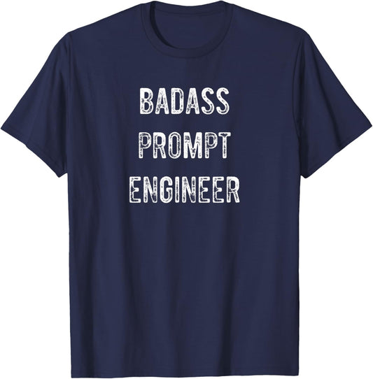 Badass AI Prompt Engineer Novelty Funny Text T-Shirt - T-Shirt | Navy
