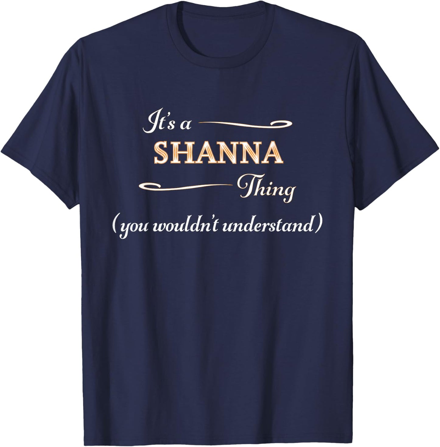 It's a SHANNA Thing, You Wouldn't Understand | Name Gift T-Shirt - T-Shirt | Navy