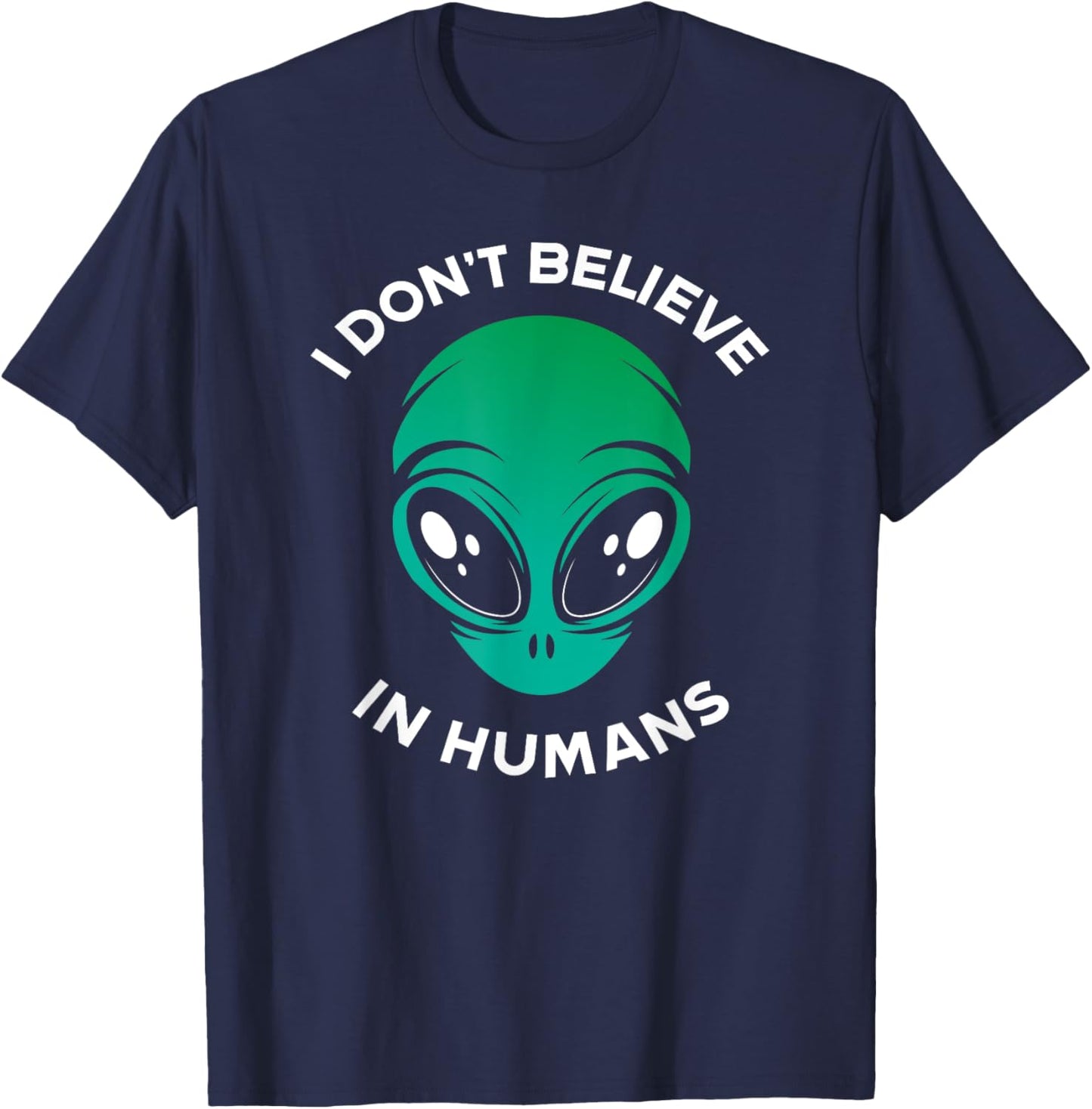 I Don't Belive In Humans UFO Alien T-Shirt - T-Shirt | Navy