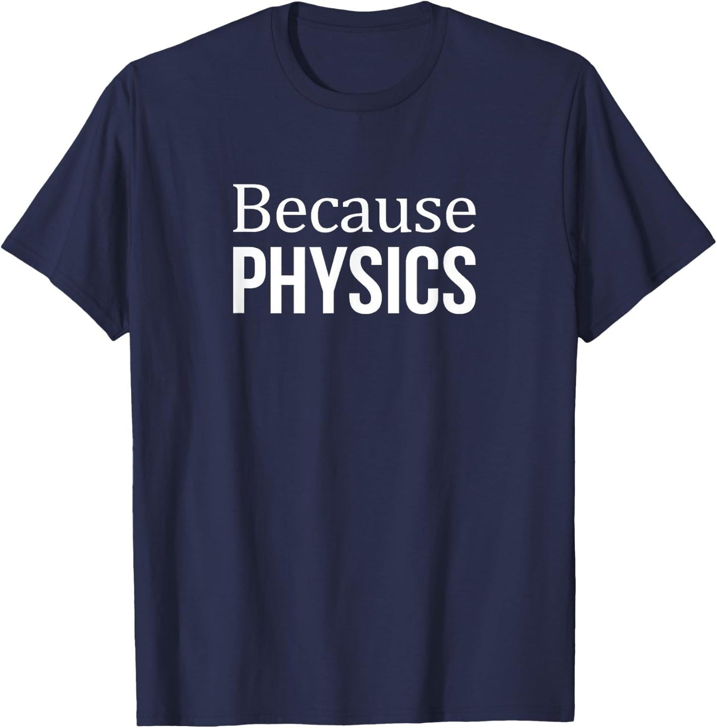 Because Physics T-Shirt - T-Shirt | Navy