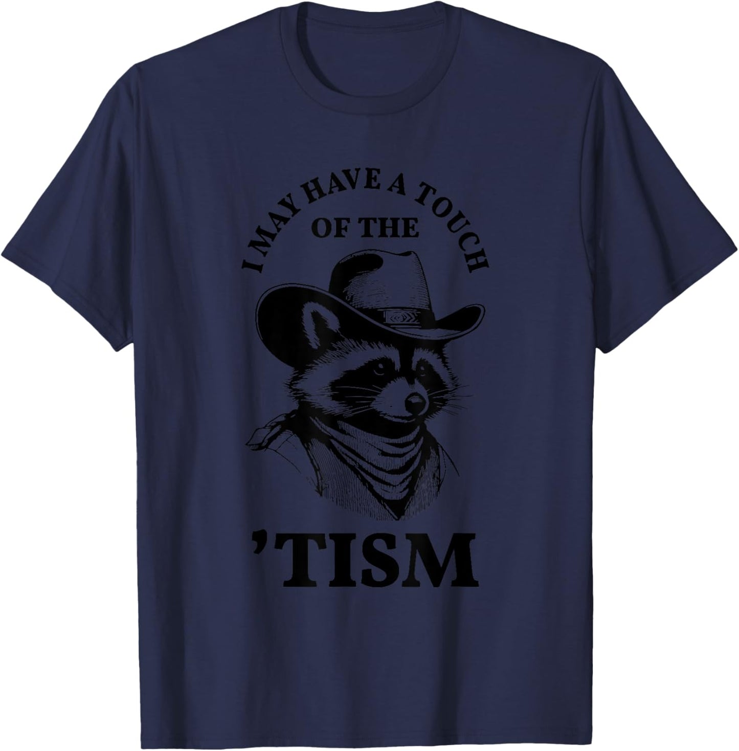 I May Have A Touch Of The Tism Raccoon T-Shirt - T-Shirt | Navy