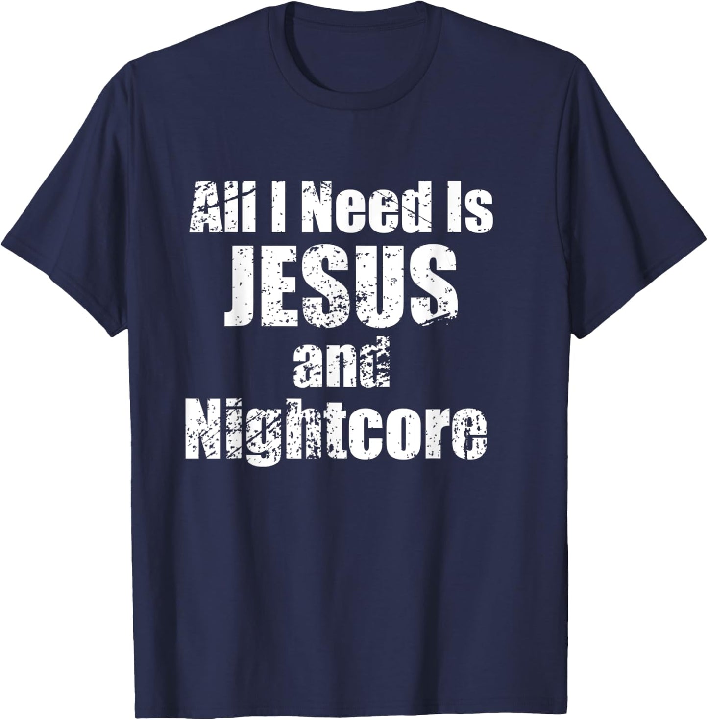 All I Need is Jesus and Nightcore Music T-Shirt - T-Shirt | Navy