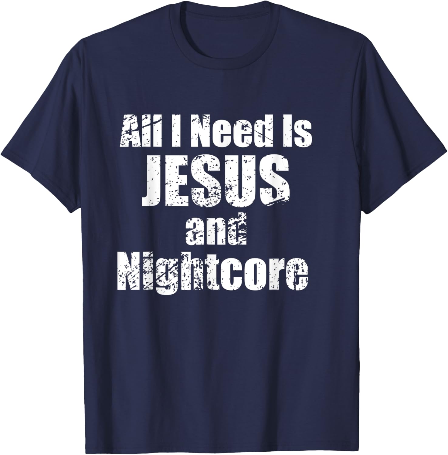 All I Need is Jesus and Nightcore Music T-Shirt - T-Shirt | Navy