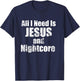 All I Need is Jesus and Nightcore Music T-Shirt - T-Shirt | Navy