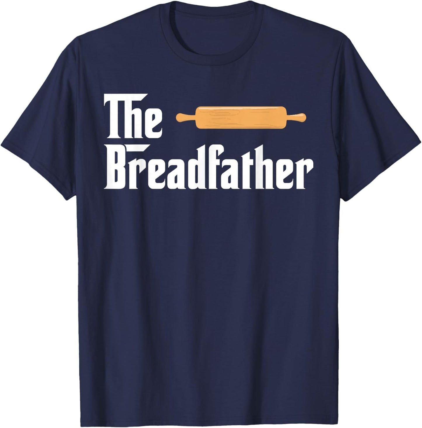 The Bread Father Funny Baker T-Shirt - T-Shirt | Navy