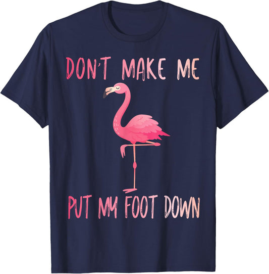 Dont Make Me Put My Foot Down Flamingo summer funny Men Women Girls Kids T-Shirt - T-Shirt | Navy