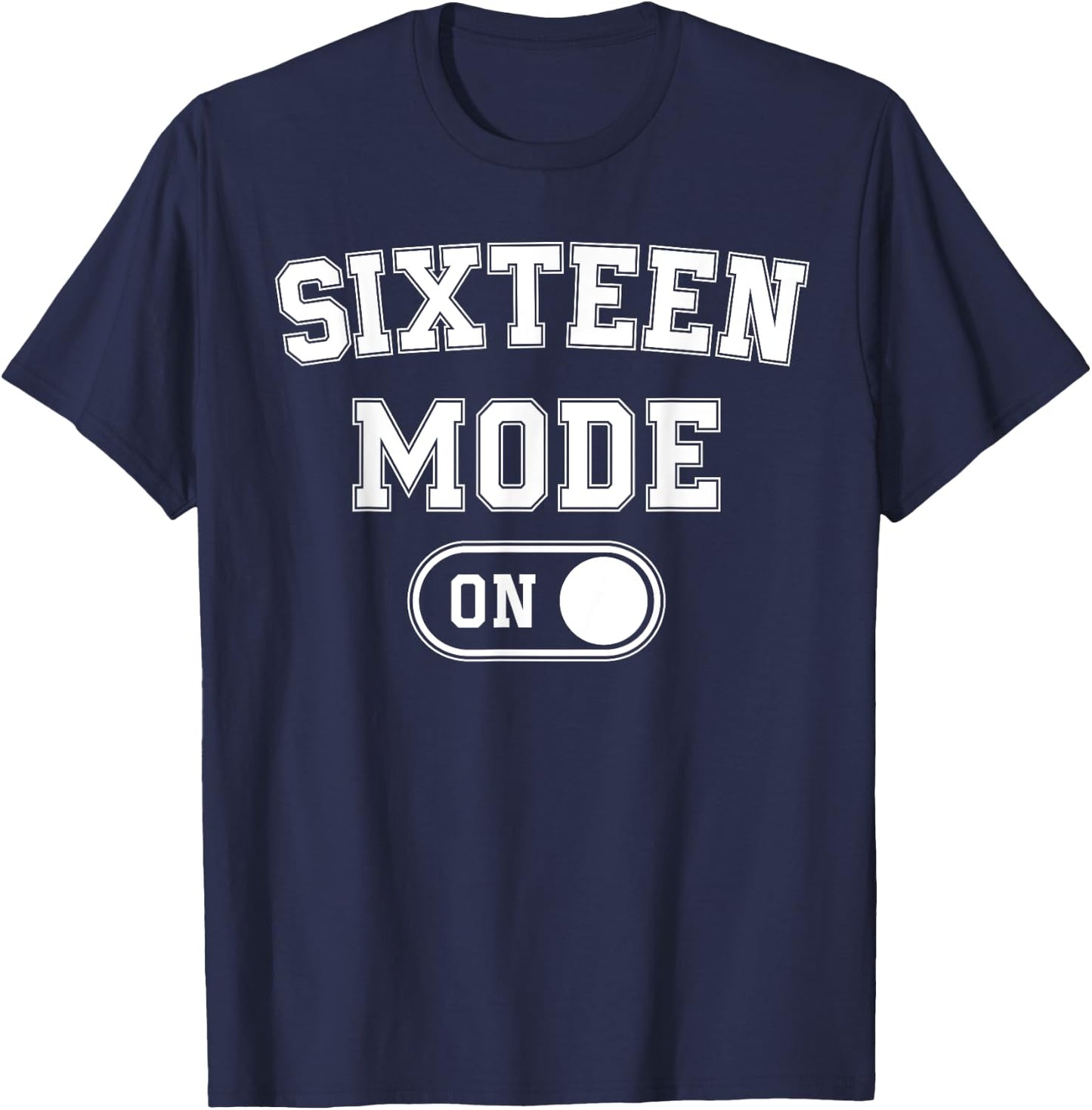 Sixteen Mode On 16Th Birthday Gifts 16 Year Old Bday T-Shirt - T-Shirt | Navy