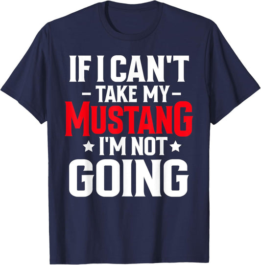 If I Can't Take My Mustang Horse I'm Not Going Equestrian T-Shirt - T-Shirt | Navy