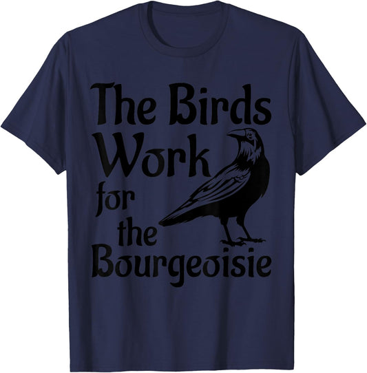 The Birds Work for the Bourgeoisie Birds Aren't Real Quote T-Shirt - T-Shirt | Navy