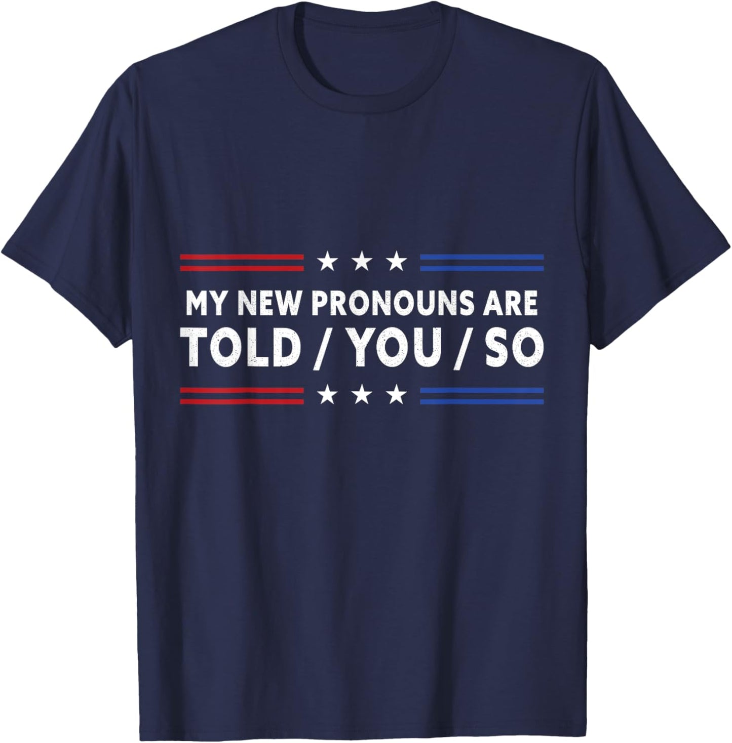 My New Pronouns Are Told You So. Funny American Patriotic T-Shirt - T-Shirt | Navy