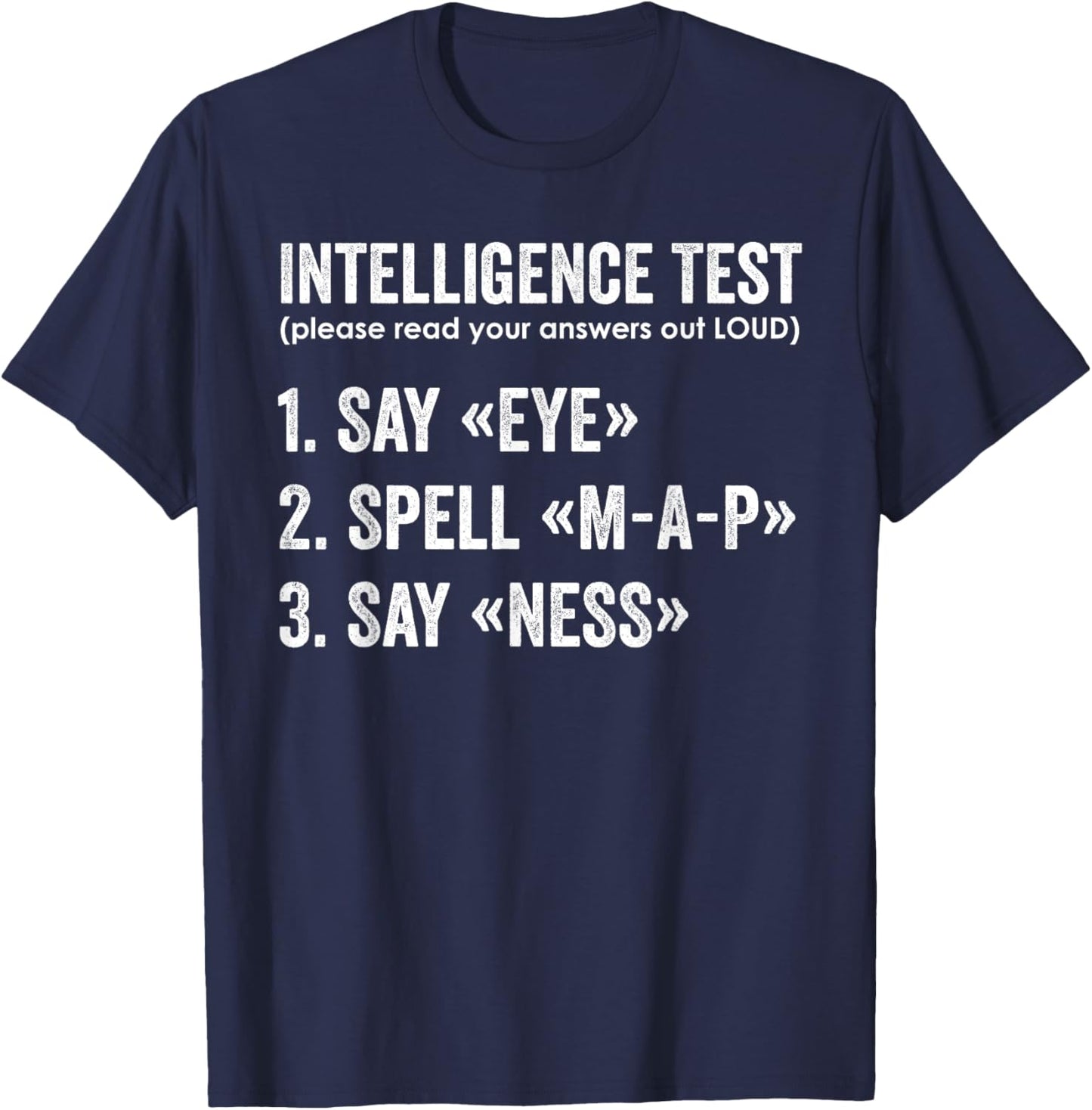 Intelligence Test Say Eye Map Ness Funny Dad Joke Sarcastic T-Shirt - T-Shirt | Navy