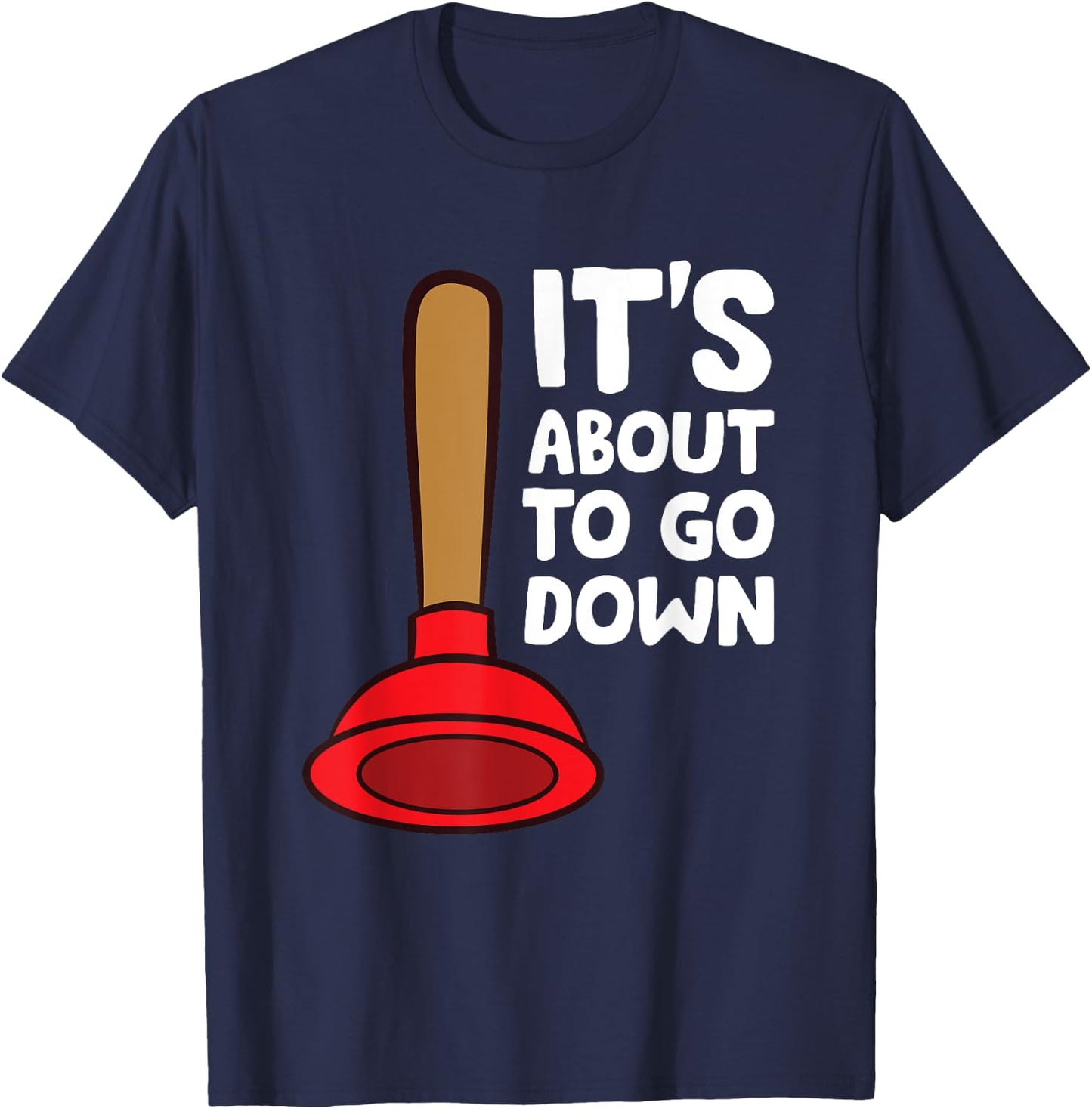 Plunger It's About To Go Down Funny Plumber T-Shirt - T-Shirt | Navy