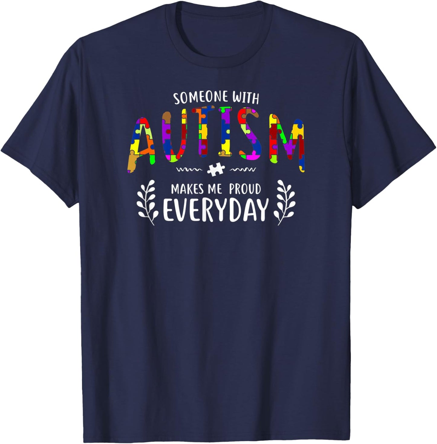 Someone With Autism Makes Me Proud Autism Awareness Support T-Shirt - T-Shirt | Navy