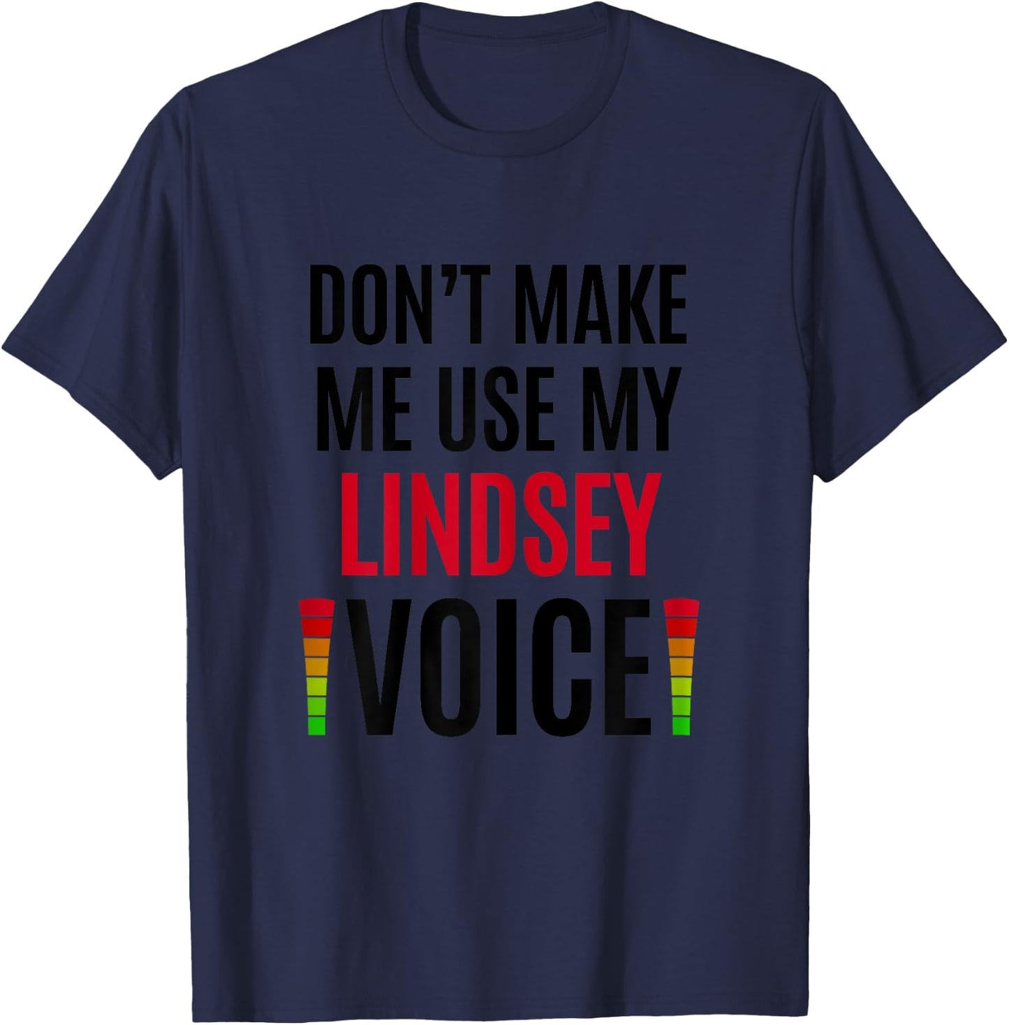 Don't Make Me Use My Lindsey Voice Funny Name Gift Teacher Women T-Shirt - T-Shirt | Navy
