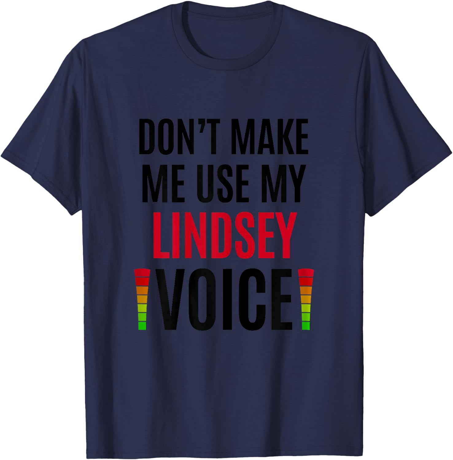 Don't Make Me Use My Lindsey Voice Funny Name Gift Teacher Women T-Shirt - T-Shirt | Navy