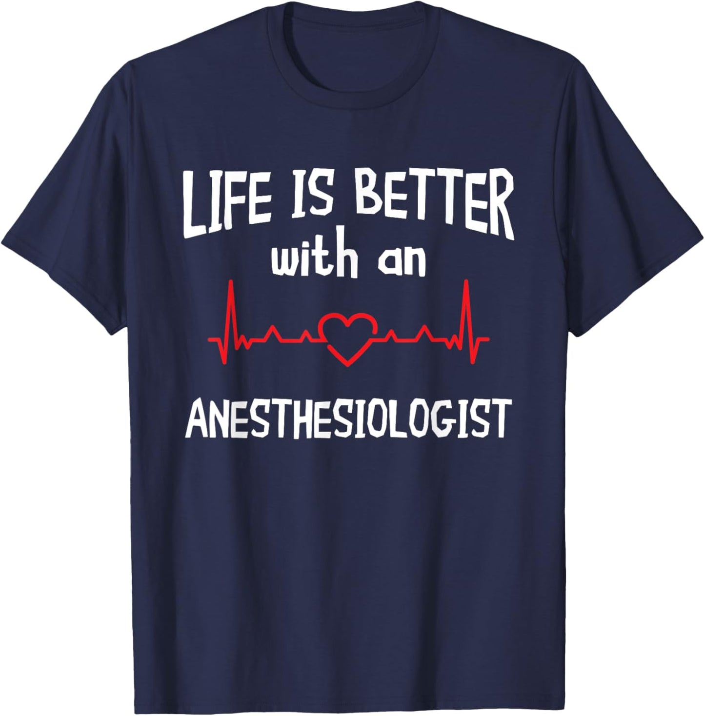 Anesthesiologist Anesthesiology CRNA Nurse Life Is Better T-Shirt - T-Shirt | Navy