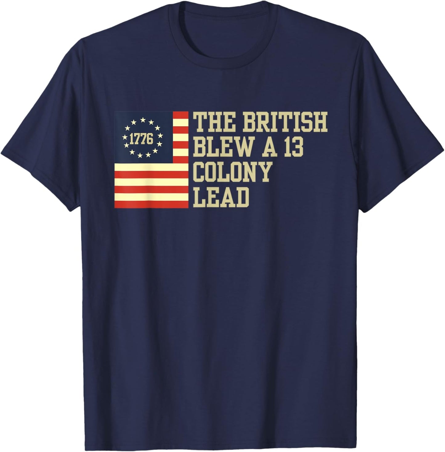 The British Blew a 13 Thirteen Colony Lead Funny 4Th Of July T-Shirt - T-Shirt | Navy