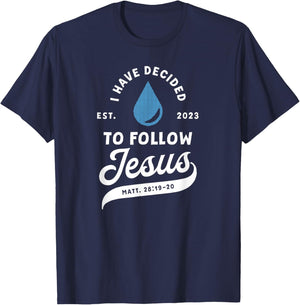 Have Decided To Follow Jesus Baptism Baptized Christian 2023 T-Shirt - T-Shirt | Navy