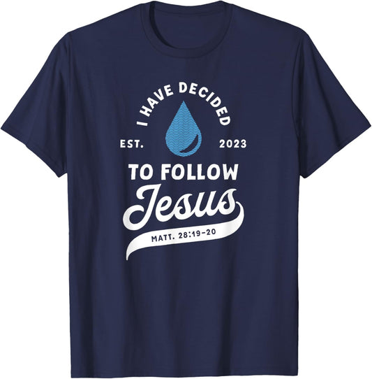 Have Decided To Follow Jesus Baptism Baptized Christian 2023 T-Shirt - T-Shirt | Navy