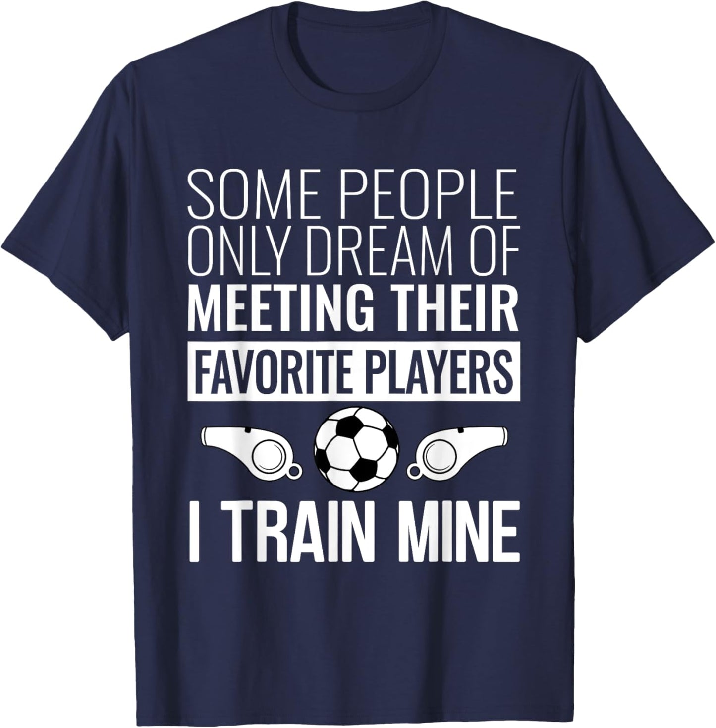 Funny Soccer Coach Trainer Team Sports Lover Gag Outfit T-Shirt - T-Shirt | Navy