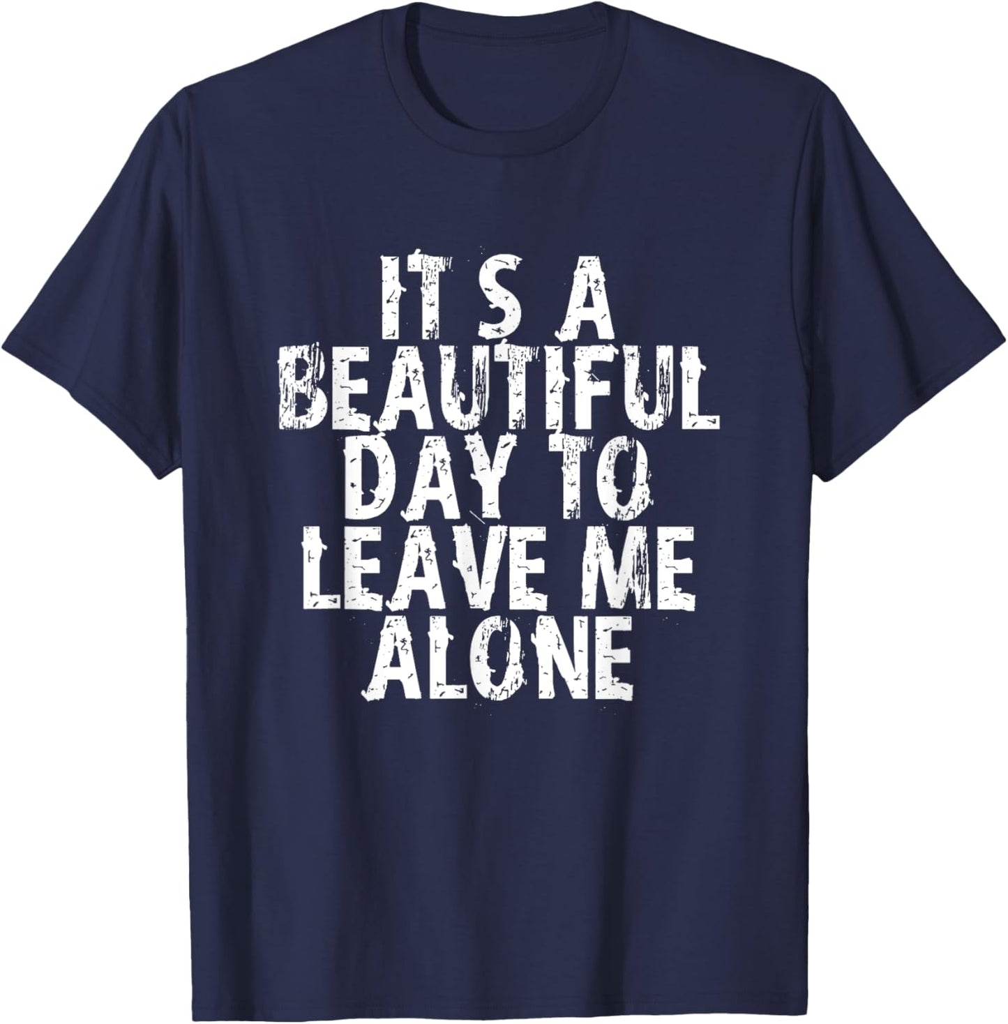 It's a Beautiful Day To Leave Me Alone T-Shirt - T-Shirt | Navy